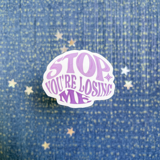 Stop You're Losing Me Sticker